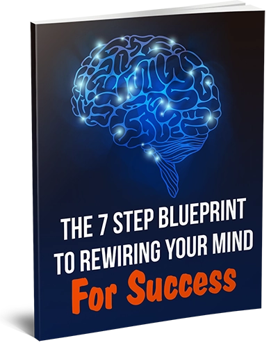The 7 Step Blueprint To Rewiring Your Mind For Success